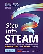 Step into STEAM your standards-based action plan for deepening mathematics and science learning grades K-5