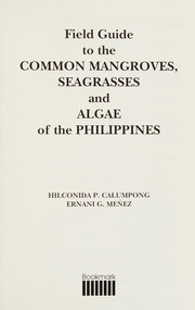 Field guide to common mangroves, seagrasses and algae of the Philippines