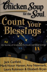 Chicken soup for the soul count your blessings 101 stories of gratitude, fortitude, and silver linings