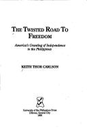 The twisted road to freedom America's granting of independence to the Philippines
