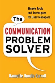 The communication problem solver simple tools and techniques for busy managers