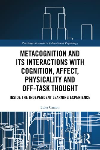Metacognition and its interactions with cognition, affect, physicality and off-task thought inside the independent learning experience