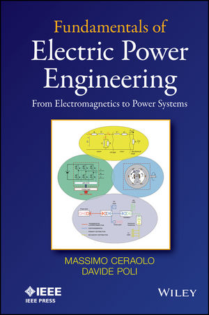 Fundamentals of electric power engineering from electromagnetics to power systems