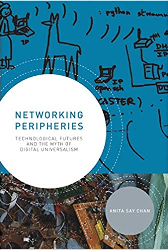 Networking peripheries technological futures and the myth of digital universalism