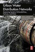 Urban water distribution networks assessing systems vulnerabilities, failures, and risks