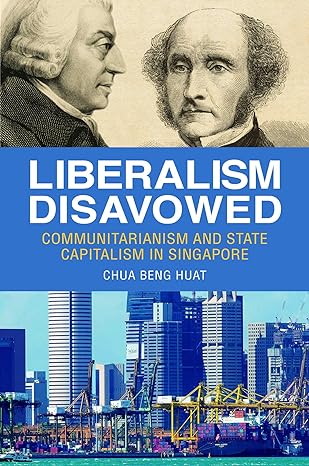 Liberalism disavowed communitarianism and state capitalism in Singapore