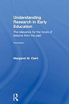 Understanding research in early education the relevance for the future of lessons from the past