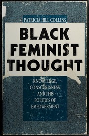 Black feminist thought knowledge, consciousness, and the politics of empowerment