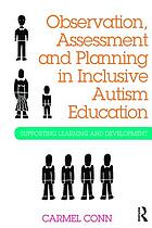 Observation, assessment and planning in inclusive autism education supporting learning and developing