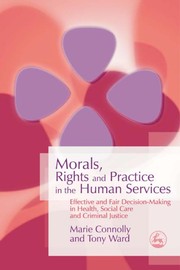 Morals, rights and practice in the human services effective and fair decision-making in health, social care and criminal justice