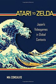 Atari to Zelda Japan's videogames in global contexts