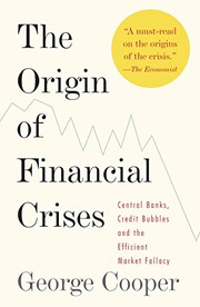 The origin of financial crises central banks, credit bubbles and the efficient market fallacy