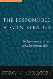 The responsible administrator an approach to ethics for the administrative role.