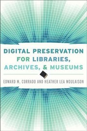 Digital preservation for libraries, archives, [and] museums