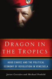 Dragon in the tropics Hugo Chavez and the political economy of revolution in Venezuela
