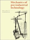 Mechanics of pre-industrial technology an introduction to the mechanics of ancient and traditional material culture