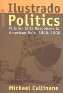 Ilustrado politics Filipino elite responses to American rule, 1898-1908
