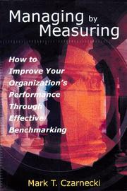 Managing by measuring how to improve your organization's performance through effective benchmarking