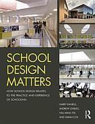 School design matters how school design relates to the practice and experience of schooling
