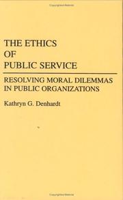 The Ethics of public service resolving moral dilemmas in public organizations
