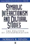 Symbolic interactionism and cultural studies the politics of interpretation