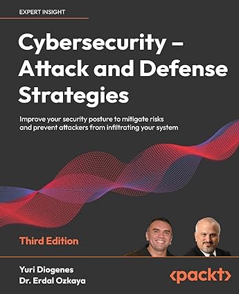 Cybersecurity-attack and defense strategies improve your security posture to mitigate risks and prevent attackers from infiltrating your system
