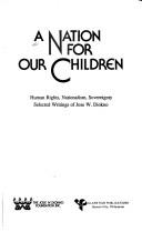 A nation for our children human rights, nationalism, sovereignty : selected writings of Jose W. Diokno