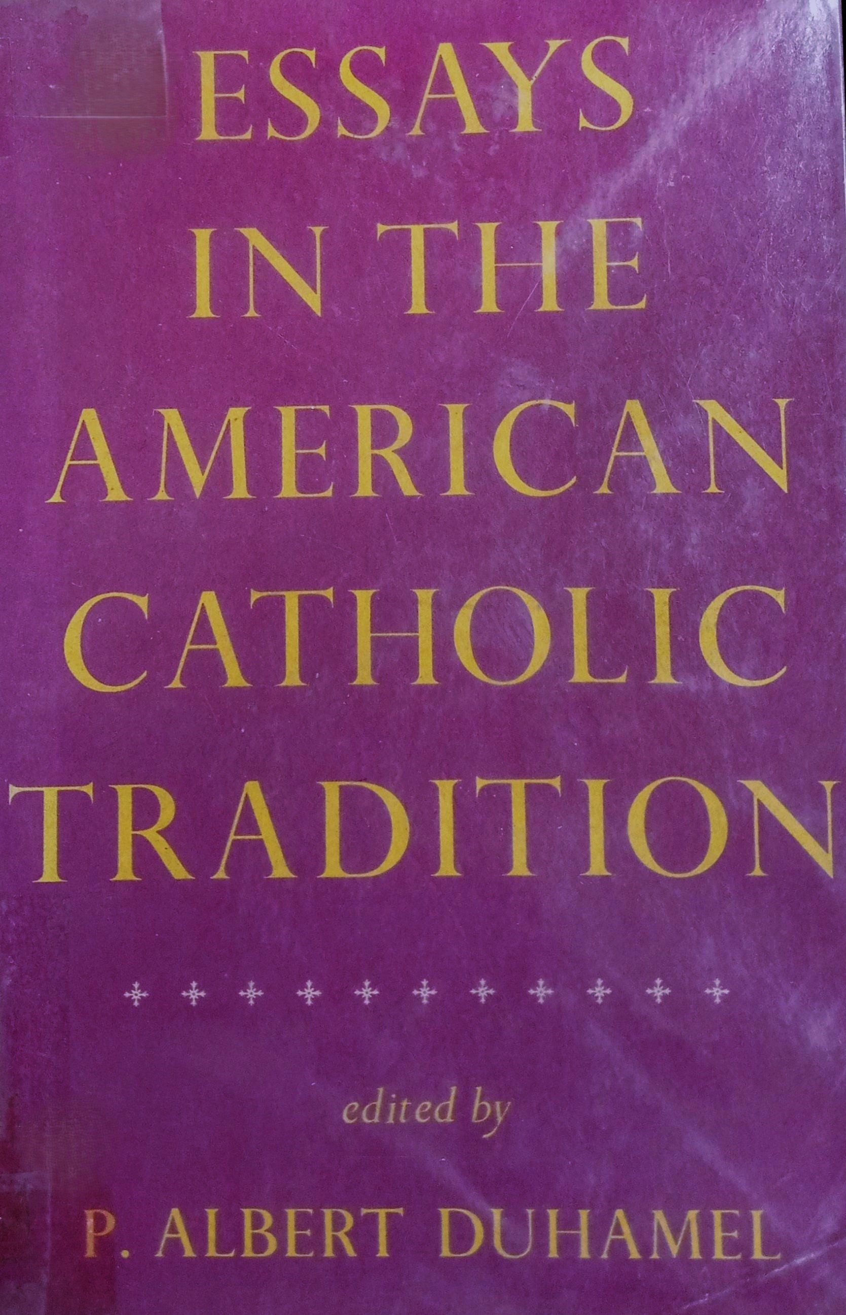 Essays in the American Catholic tradition.