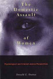The domestic assault of women psychological and criminal justice perspectives.