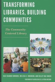 Transforming libraries, building communities the community-centered library