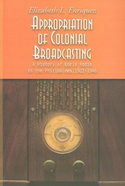 Appropriation of colonial broadcasting a history of early radio in the Philippines, 1922-1946