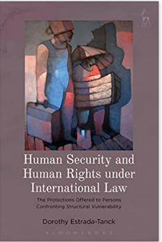 Human security and human rights under international law the protections offered to persons confronting structural vulnerability