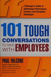 101 tough conversations to have with employees a manager's guide to addressing performance, conduct, and discipline challenges