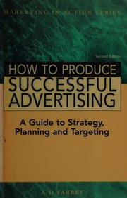 How to produce successful advertising a guide to strategy, planning and targeting