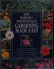 Jane Fearnley-Whittingstall's Gardening made easy : a step-by-step guide to planning, preparing, planting, maintaining, and enjoying your garden.