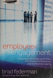 Employee engagement a roadmap for creating profits, optimizing performance, and increasing loyalty