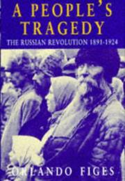 A people's tragedy the Russian Revolution, 1891-1924
