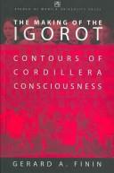 The making of the Igorot ramut ti panagkaykaysa dagiti taga Cordillera = contours of the Cordillera consciousness