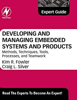 Developing and managing embedded systems and products methods, techniques, tools, processes, and teamwork
