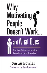 Why motivating people doesn't work ... and what does the new science of leading, energizing, and engaging