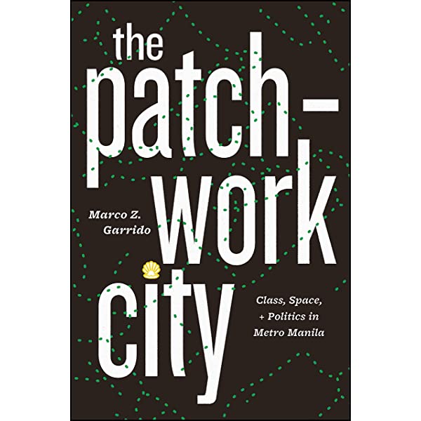 The patchwork city class, space, and politics in Metro Manila