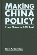 Making China policy from Nixon to G.W. Bush