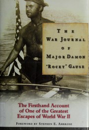 The war journal of Major Damon "Rocky" Gause the firsthand account of one of the greatest escapes of World War II