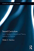 Sound curriculum sonic studies in educational theory, method & practice