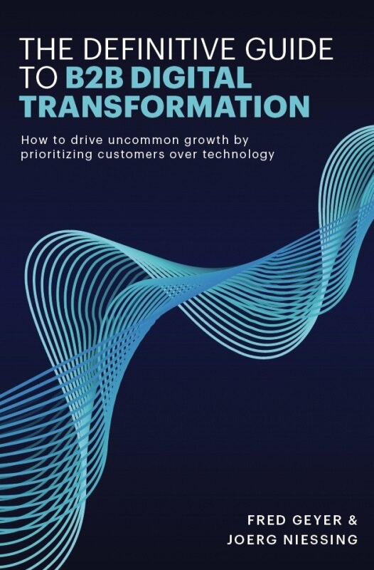 The definitive guide to B2B digital transformation How to drive uncommon growth by prioritizing customers over technology