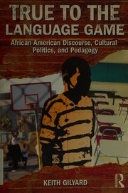 True to the language game African American discourse, cultural politics, and pedagogy