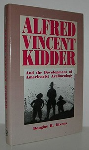 Alfred Vincent Kidder and the development of Americanist archaeology
