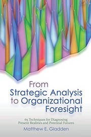 From strategic analysis to organizational foresight 65 techniques for diagnosing present realities and potential futures