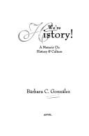 We're history! a memoir on history and culture
