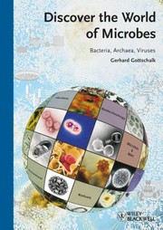 Discover the world of microbes bacteria, archaea, and viruses